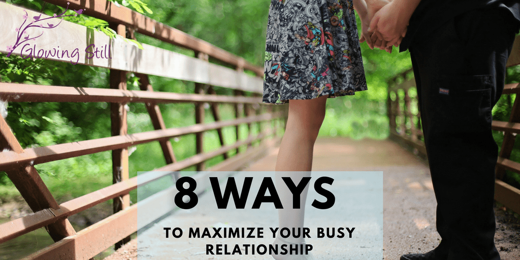 8 Ways to Maximize Your Busy Relationship